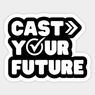 Election day Cast Your Future Sticker